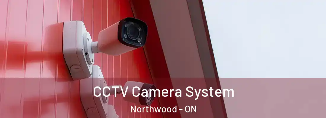  CCTV Camera System Northwood - ON