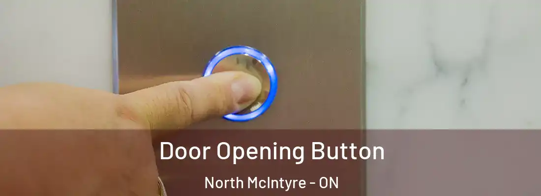  Door Opening Button North McIntyre - ON