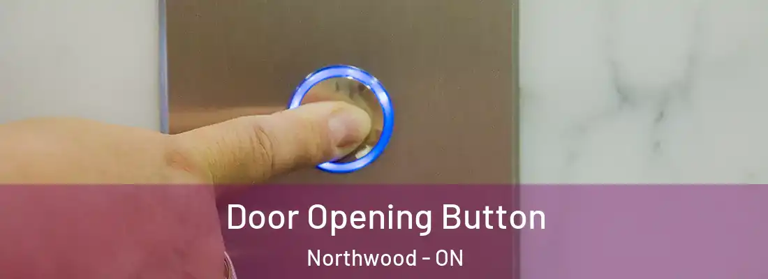  Door Opening Button Northwood - ON