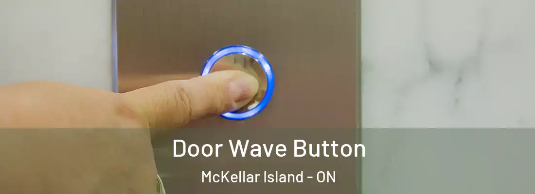  Door Wave Button McKellar Island - ON