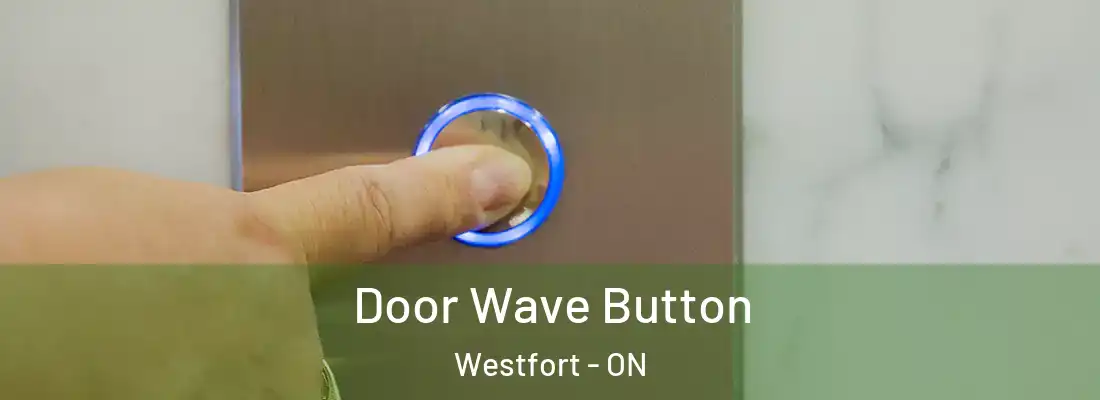  Door Wave Button Westfort - ON