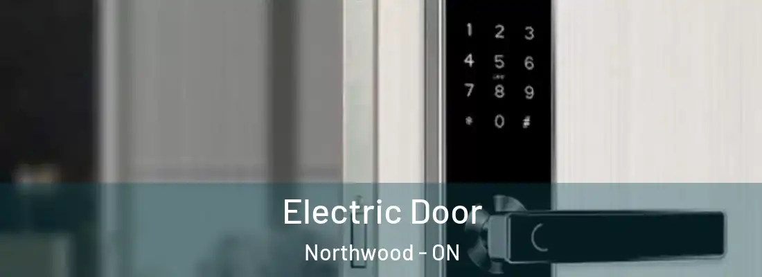  Electric Door Northwood - ON