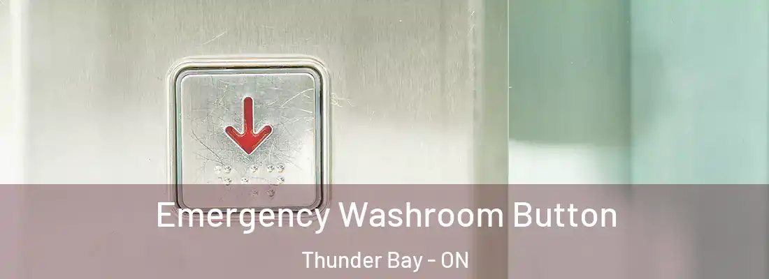  Emergency Washroom Button Thunder Bay - ON