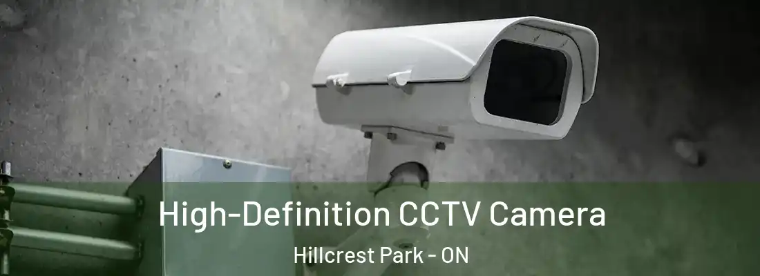  High-Definition CCTV Camera Hillcrest Park - ON