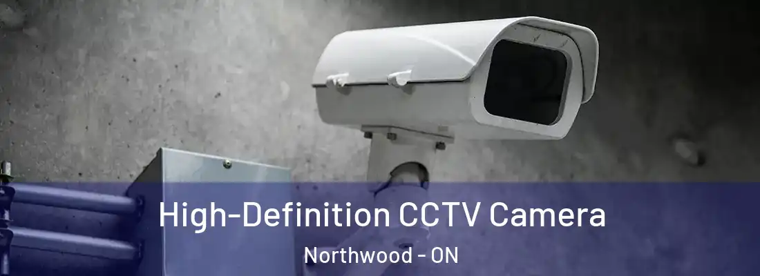  High-Definition CCTV Camera Northwood - ON