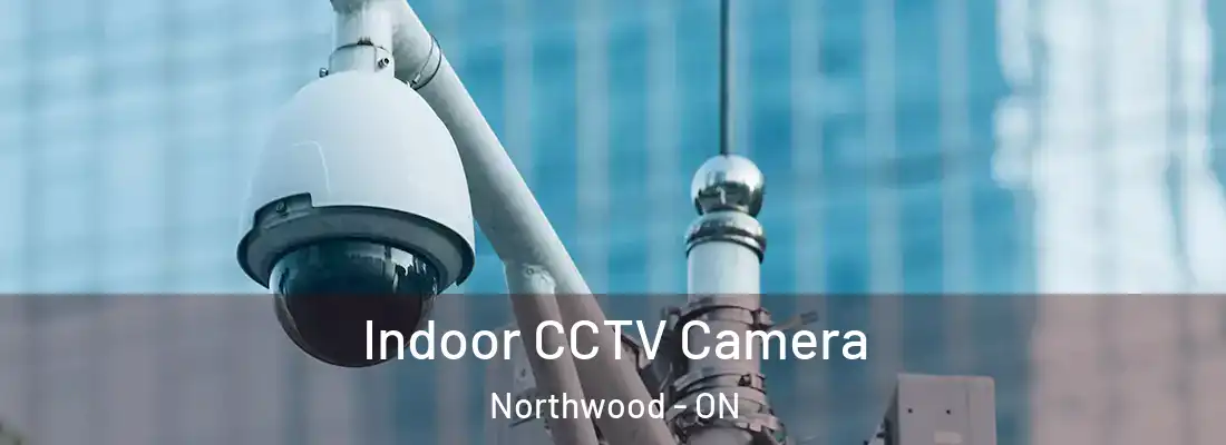  Indoor CCTV Camera Northwood - ON