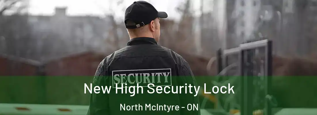  New High Security Lock North McIntyre - ON