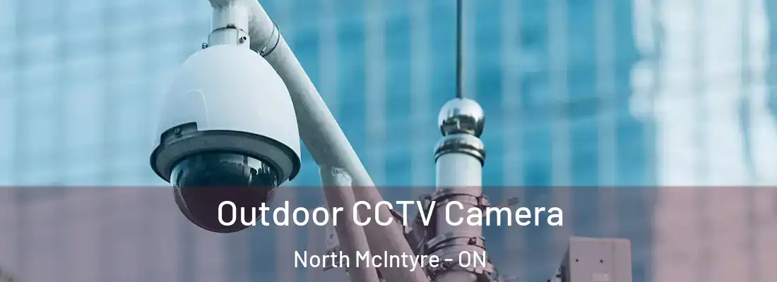  Outdoor CCTV Camera North McIntyre - ON