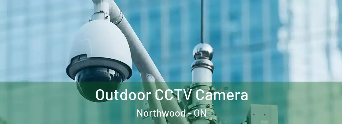  Outdoor CCTV Camera Northwood - ON