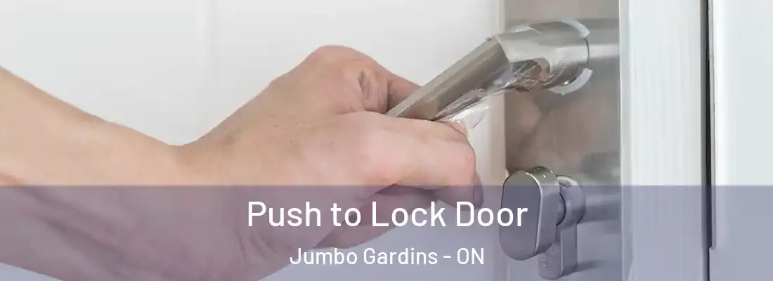  Push to Lock Door Jumbo Gardins - ON