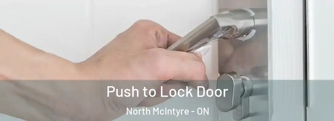  Push to Lock Door North McIntyre - ON