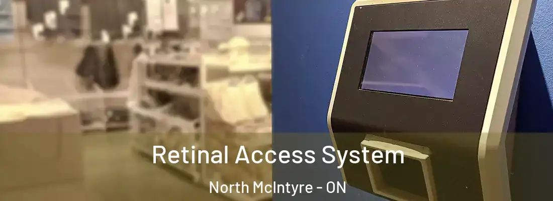  Retinal Access System North McIntyre - ON