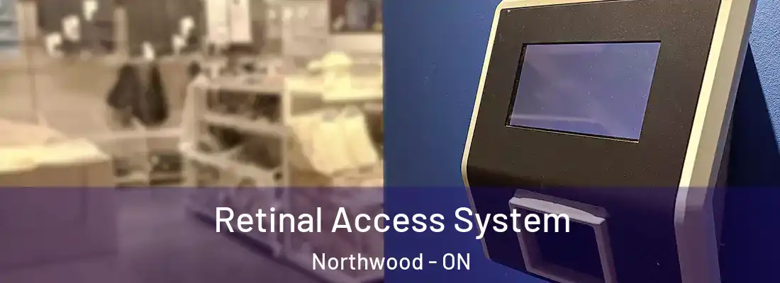  Retinal Access System Northwood - ON