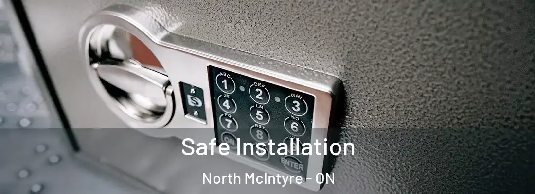  Safe Installation North McIntyre - ON