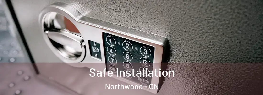  Safe Installation Northwood - ON