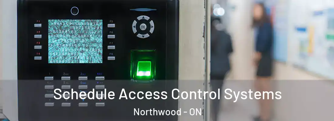 Schedule Access Control Systems Northwood - ON