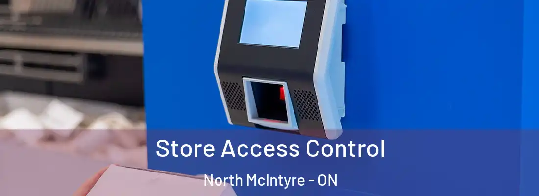  Store Access Control North McIntyre - ON