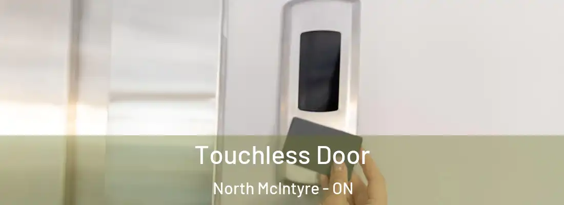  Touchless Door North McIntyre - ON