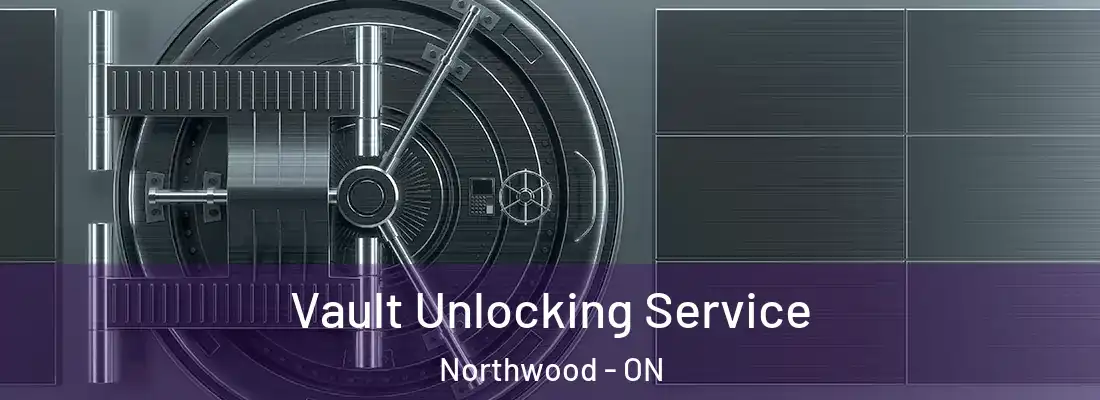  Vault Unlocking Service Northwood - ON