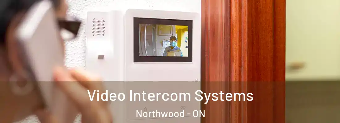  Video Intercom Systems Northwood - ON